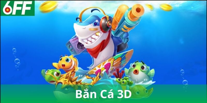 Tổng quan về bắn cá 3D