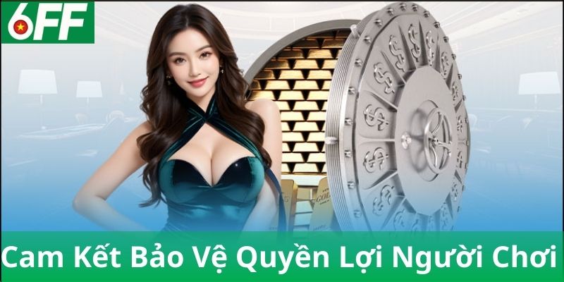Cam kết bảo vệ quyền lợi người chơi