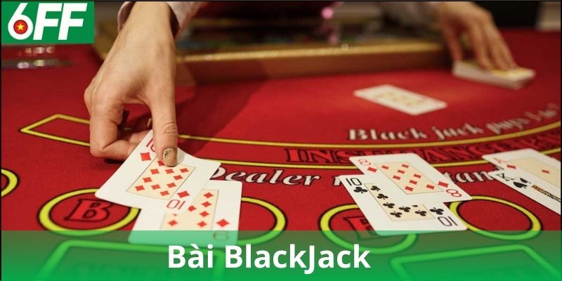 Luật chơi cơ bản của bài Blackjack