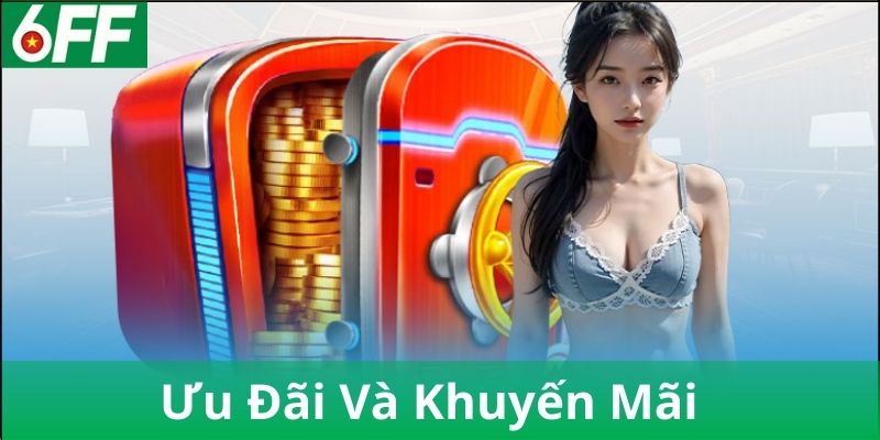 Ưu đãi và chương trình khuyến mãi hấp dẫn tại nhà cái 6FF