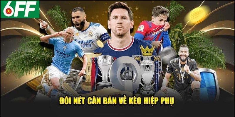 Cách Đọc Và Đặt Kèo Hiệp Phụ Chuẩn Xác