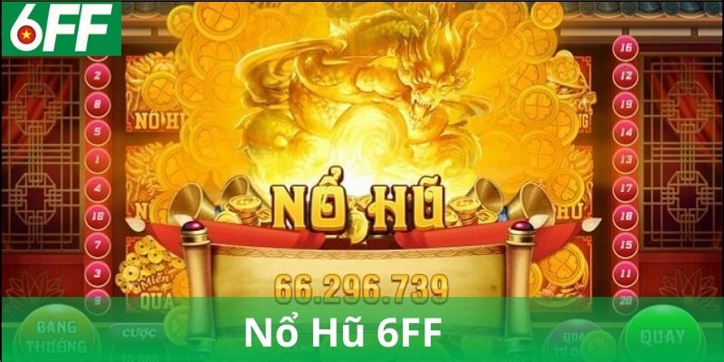 Nổ Hũ 6FF Là Gì?